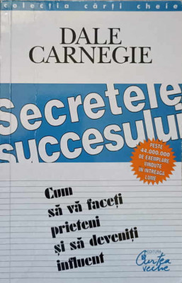 SECRETELE SUCCESULUI. CUM SA VA FACETI PRIETENI SI SA DEVENITI INFLUENT-DALE CARNEGIE foto