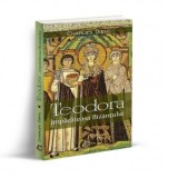 Teodora. Imparateasa Bizantului - Charles Diehl, Teodora Popa-Mazilu
