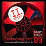 Szabads&aacute;g t&eacute;r &#039;89 - A rendszerv&aacute;ltoztat&aacute;s akt&aacute;i II. - A rendszerv&aacute;ltoztat&aacute;s akt&aacute;i II. - R&aacute;kay Philip