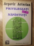 Privilegiati si Napastuiti - Arsavir Acterian, Filosofie, Sociologie, Editura Institutul European, 1992, Carte in limba romana