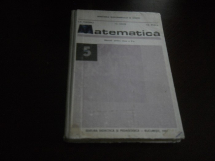 MATEMATICA MANUAL PENTRU CLASA A V-A-C.P. POPOVICI, I.C. LIGOR, I.G. BORCA,1991 Ed. Cartonata