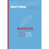 Emelt szintű &eacute;retts&eacute;gi - magyar nyelv &eacute;s irodalom - 2025