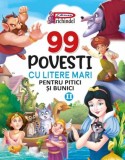 99 Povesti cu litere mari pentru bunici si pitici (vol. 2)