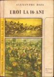 C4025N Eroi la 16 ani. &Icirc;nsemnările unui fost cercetaș. Jurnal de război 1916-1918 de Alexandru Daia 1981