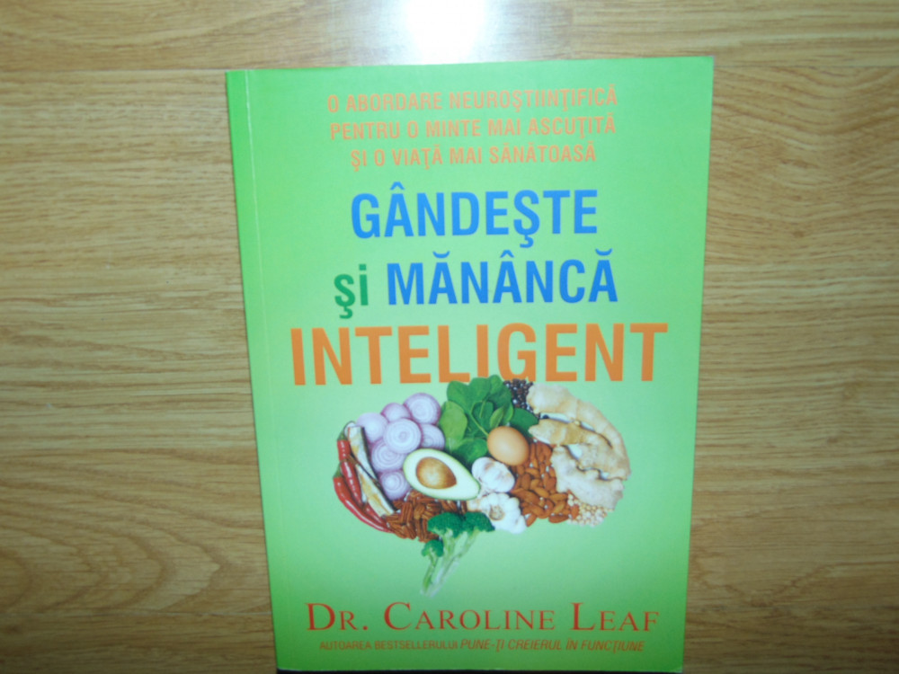 GANDESTE SI MANANCA INTELIGENT -DR.CAROLINE LEAF | arhiva Okazii.ro
