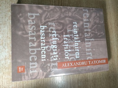 Reintalnirea fratilor refugiati basarabeni - Alexandru Tatomir (autograf), (Editura Mirton, Timisoara, 2002) foto