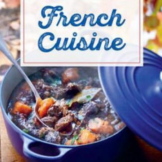 How to Cook French Cuisine: 50 Traditional Recipes