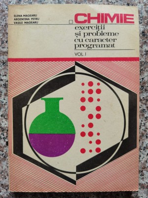 Chimie Exercitii Si Probleme Cu Caracter Programat Vol. 1 - Elena Magearu ,554333 foto