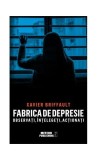 Fabrica de depresie: observați, &icirc;nțelegeți, acționați - Paperback brosat - Xavier Briffault - Meteor Press