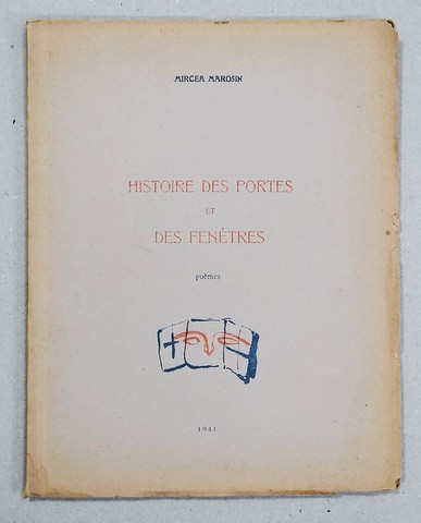 HISTOIRE DES PORTES ET DES FENETRES - poemes par MIRCEA MAROSIN , CU O GRAVURA A AUTORULUI , 1941