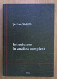 Introducere in analiza complexa / Serban Stratila