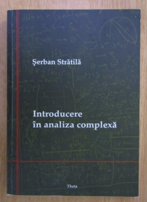 Introducere in analiza complexa / Serban Stratila foto