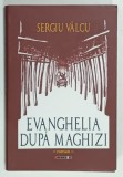 EVANGHELIA DUPA MAGHIZI , roman de SERGIU VALCU , 2012