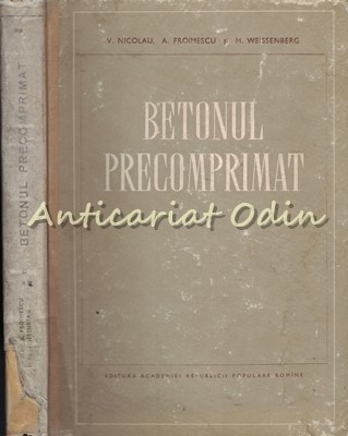 Betonul Precomprimat - V. Nicolau, A. Froimescu, M. Weissenberg foto