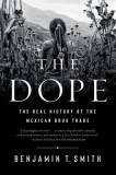 The Dope: The Real History of the Mexican Drug Trade