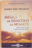 MESAJE DE DINCOLO DE MOARTE, RELATARI SOCANTE ALE UNUI MEDIUM DESPRE VIATA DE APOI de JAMES VAN PRAAGH, 2008