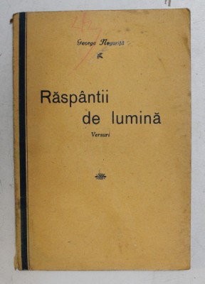 RASPANTII DE LUMINA - VERSURI de GEORGE NEGURITA , 1938 , EDITIA I * foto