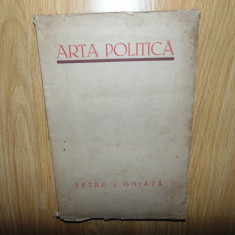 Arta Politica -Petre I.Ghiata- Editia de Lux - Exemplar Numerotat nr:55 din 100