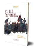 Cu Lee in Virginia. O povestire despre Razboiul Civil american &ndash; G.A. Henty