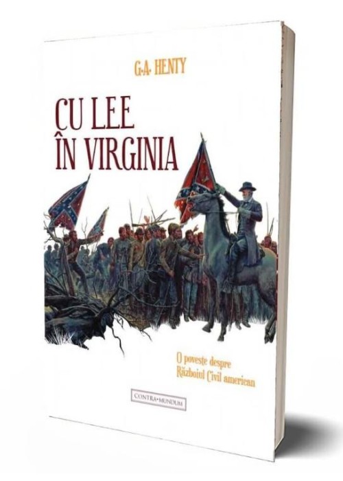 Cu Lee in Virginia. O povestire despre Razboiul Civil american &ndash; G.A. Henty