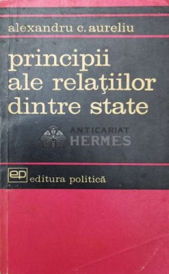 Principii ale relatiilor dintre state - 1966 - Alexandru C. Aureliu (W210) foto