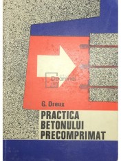 G. Dreux - Practica betonului precomprimat (Editia: 1971) foto