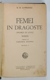 FEMEI IN DRAGOSTE , EDITIA I , roman de D. H. LAWRENCE *EDITIE INTERBELICA