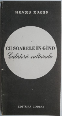 Cu soarele in gand. Calatorii culturale &amp;ndash; Henri Zalis foto