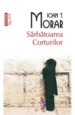 Sarbatoarea corturilor - Ioan T. Morar - Polirom