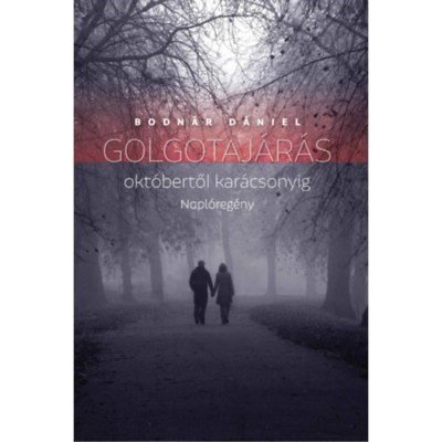 Golgotaj&amp;aacute;r&amp;aacute;s okt&amp;oacute;bertől kar&amp;aacute;csonyig - Napl&amp;oacute;reg&amp;eacute;ny - Bodn&amp;aacute;r D&amp;aacute;niel foto