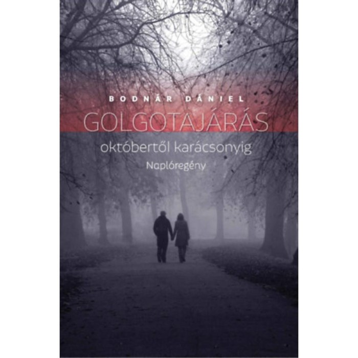 Golgotaj&aacute;r&aacute;s okt&oacute;bertől kar&aacute;csonyig - Napl&oacute;reg&eacute;ny - Bodn&aacute;r D&aacute;niel