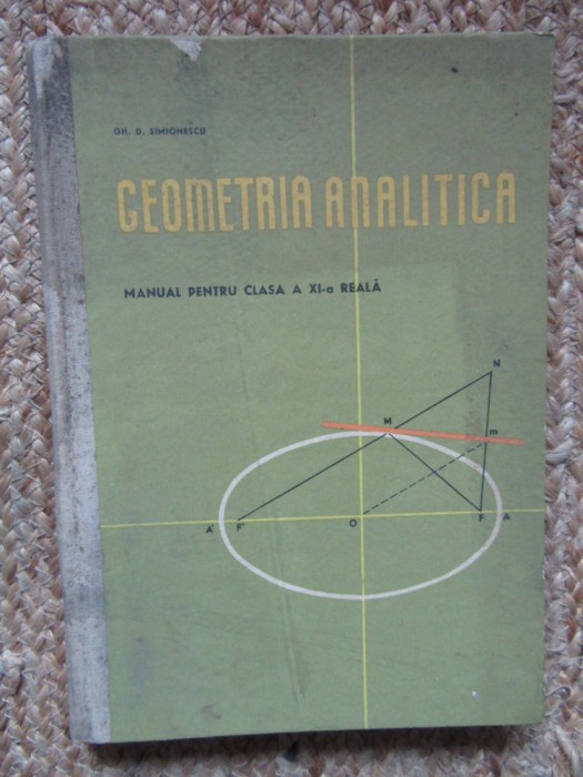 Geometria analitica, manual pentru clasa a XI-a reala - Gh.D. Simionescu