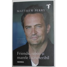 FRIENDS , IUBIRI SI MARELE LUCRU TERIBIL de MATTHEW PERRY , 2022