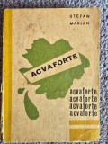 ACVAFORTE DE STEFAN MARIAN, EDITURA JUNIMEA, 1971, 238 pagini, stare buna