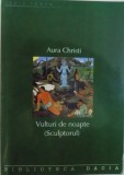 VULTURI DE NOAPTE ( SCULPTORUL ) POEM EPIC de AURA CHRISTI, 2001