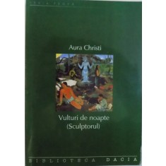 VULTURI DE NOAPTE ( SCULPTORUL ) POEM EPIC de AURA CHRISTI, 2001