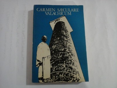 CARMEN SAECULARE VALACHICUM - Editura Minerva Bucuresti, 1979 foto