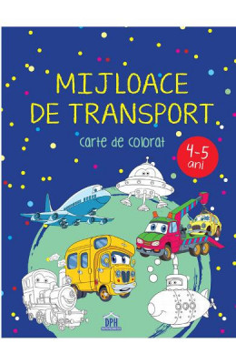 Mijloace De Transport - 4-5 Ani - Carte De Colorat, Didactica Publishing House - Editura DPH foto