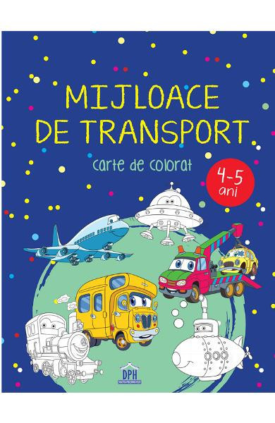 Mijloace De Transport - 4-5 Ani - Carte De Colorat, Didactica Publishing House - Editura DPH