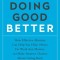Doing Good Better: How Effective Altruism Can Help You Help Others, Do Work That Matters, and Make Smarter Choices about Giving Back