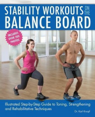 Stability Workouts on the Balance Board: Illustrated Step-By-Step Guide to Toning, Strengthening and Rehabilitative Techniques foto