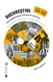 Bucureștiul sub administrația Puterilor Centrale. 6 decembrie 1916 - 11 noiembrie 1918 - Paperback brosat - Eugen Marola - Vremea