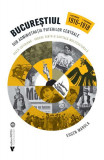 Bucureștiul sub administrația Puterilor Centrale - Paperback brosat - Eugen Marola - Vremea
