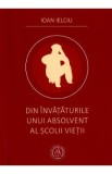 Din invataturile unui absolvent al scolii vietii - Ioan Ielciu