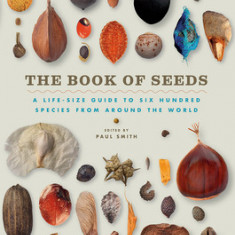 The Book of Seeds: A Life-Size Guide to Six Hundred Species from Around the World