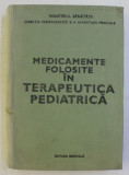 MEDICAMENTE FOLOSITE IN TERAPEUTICA PEDIATRICA sub redactia lui GABRIEL VASILIU , 1979