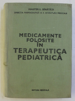 MEDICAMENTE FOLOSITE IN TERAPEUTICA PEDIATRICA sub redactia lui GABRIEL VASILIU , 1979 foto