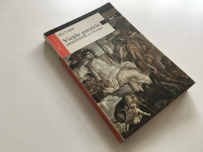 PLUTARH, VIETILE PARALELE. DEMOSTENE SI CICERO. BPT( SERIA NOUA) TRADUCERE ADELINA PIATKOWSKI foto