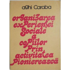 Organizarea experientei sociale a copiilor prin activitatea pioniereasca &ndash; Aghi Caraba