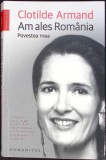 AM ALES ROMANIA. POVESTEA MEA-CLOTILDE ARMAND-342337